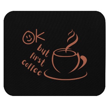 Discover Okay, but first coffee Mouse Pads