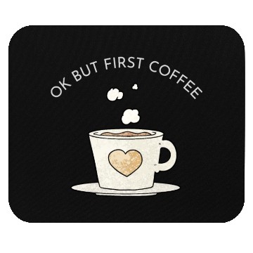 Discover Okay, but first coffee Mouse Pads