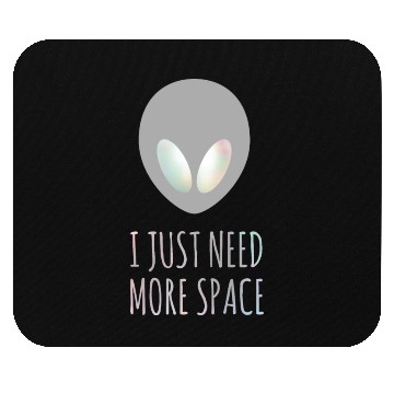 Discover I Just Need More Space Aliens UFO Funny Quotes Mouse Pads