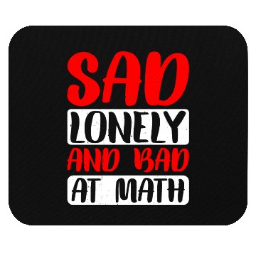 Discover Sad Lonely And Bad At Math 2 Mouse Pads