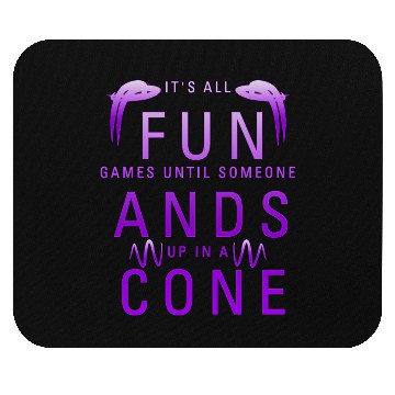 Discover it s all fun games until someone ands up in a cone Mouse Pads