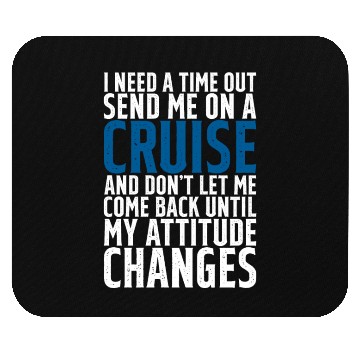 Discover I Need A Time Out, Send Me On A Cruise Mouse Pads