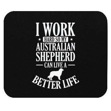 Discover I Work Hard for my Australian Shepherd Mouse Pads