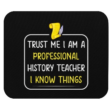 Discover Trust me I am a professional History Teacher Mouse Pads