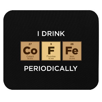 Discover I Drink COFFEE Periodically Periodic Table Mouse Pads