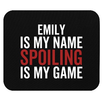Discover Emily is My Name Spoiling is My Game Mouse Pads