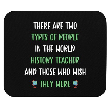 Discover There are two types in the world History Teacher Mouse Pads