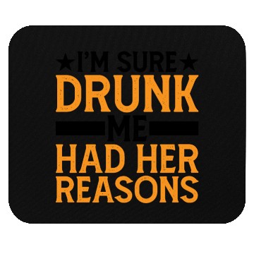 Discover I'm Sure Drunk Me Had Her Reasons 6 Mouse Pads