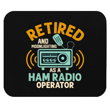 Discover Retired And Moonlightning As A Ham Radio Operator Mouse Pads