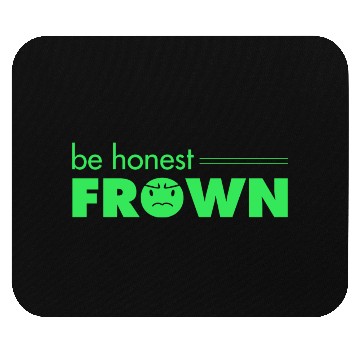 Discover Be Honest, Frown Mouse Pads