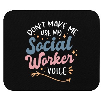 Discover Dont Make Me Use My Social Worker Voice Mouse Pads