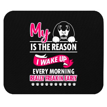 Discover My Dachshund is the Reason I Wake Up Mouse Pads