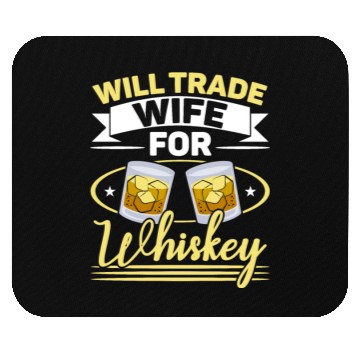 Discover Will Trade Wife For Whiskey Alcohol Drinker Mouse Pads