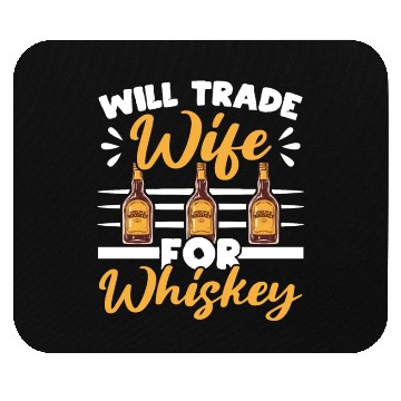 Discover Will Trade Wife For Whiskey Alcohol Drinker Mouse Pads