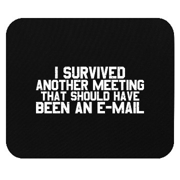 Discover I Survived Another Meeting 26 Mouse Pads
