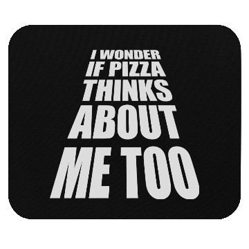 Discover pizza thinks about me Mouse Pads