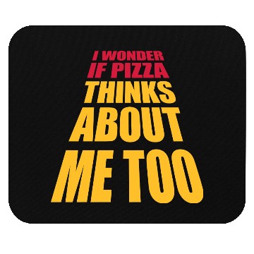 Discover pizza thinks about me Mouse Pads