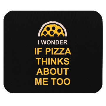 Discover pizza thinks about me Mouse Pads