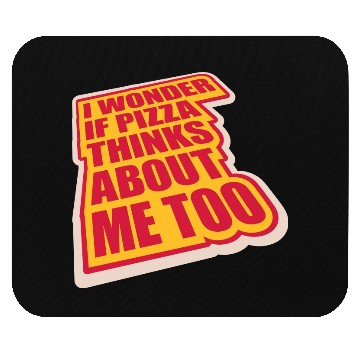 Discover pizza thinks about me Mouse Pads