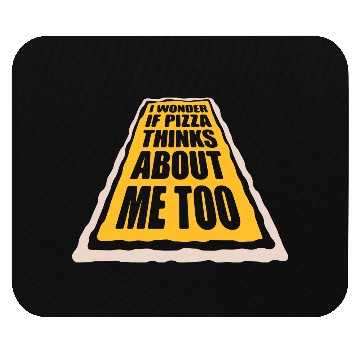 Discover pizza thinks about me Mouse Pads