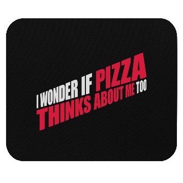 Discover pizza thinks about me Mouse Pads