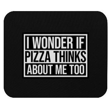Discover pizza thinks about me Mouse Pads