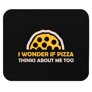 Discover pizza thinks about me Mouse Pads