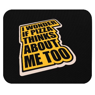 Discover pizza thinks about me Mouse Pads