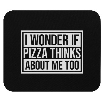 Discover pizza thinks about me Mouse Pads