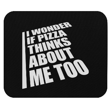 Discover pizza thinks about me Mouse Pads