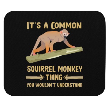 Discover it is a common squirrel monkey thing understanding Mouse Pads