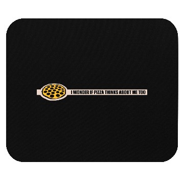 Discover pizza thinks about me Mouse Pads