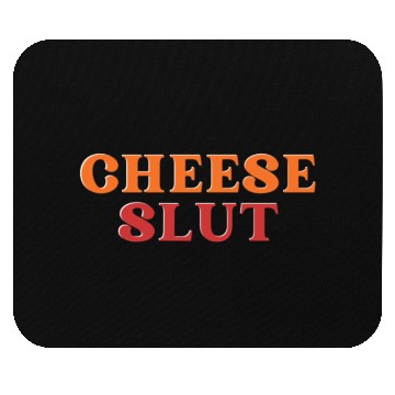 Discover CHEESE SLUT Mouse Pads
