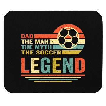 Discover soccer dad the man the myth the legend Mouse Pads