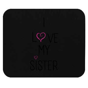 Discover I Love My Sister Mouse Pads