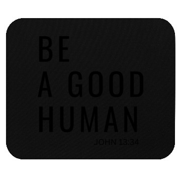 Discover Be A Good Human Mouse Pads