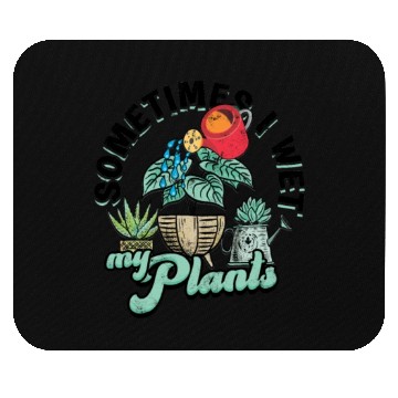 Discover Sometimes I wet my plants - gardener Mouse Pads