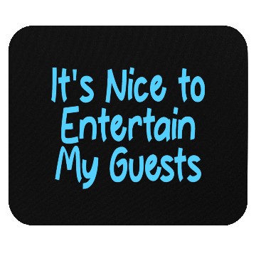 Discover It's Nice To Entertain My Guests 2 Mouse Pads