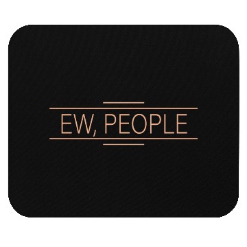 Discover Ew, people Mouse Pads