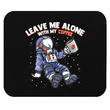 Discover Space Astronaut - Leave me Alone with my Coffee Mouse Pads