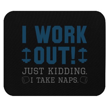 Discover I Work Out Just Kidding I Take Naps Mouse Pads