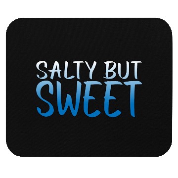 Discover Salty But Sweet 10 Mouse Pads