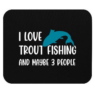 Discover I love Trout Fishing and maybe 3 people Mouse Pads
