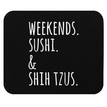 Discover Weekends Sushi And Shih Tzus Mouse Pads