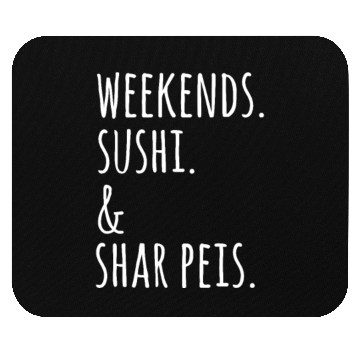 Discover Weekends Sushi And Shar Peis Mouse Pads