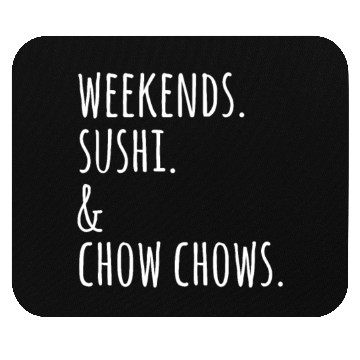 Discover Weekends Sushi And Chow Chows Mouse Pads