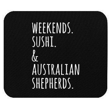 Discover Weekends Sushi And Australian Shepherds Mouse Pads