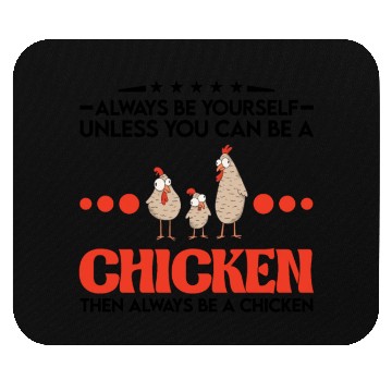 Discover Always Be Yourself Unless You Can A Chicken Mouse Pads