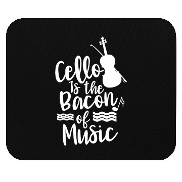 Discover Cello Is The Bacon Of Music Musician Cellist Mouse Pads