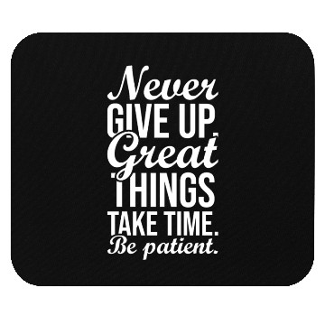 Discover never give up great things take time be patient Mouse Pads